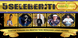 5 Aktor Dari Kalimantan